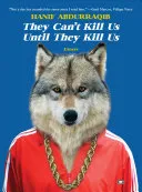 Abdurraqib, Hanif: They Can't Kill Us Until They Kill Us: Essays