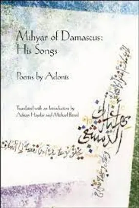 Adonis / Haydar, Adnan (tr) / Beard, Michael (tr.): Mihyar of Damascus, His Songs