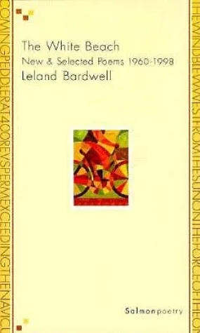 Bardwell, Leland: The White Beach: New & Selected Poems 1960-1998 [used paperback]