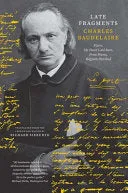 Baudelaire, Charles: Late Fragments