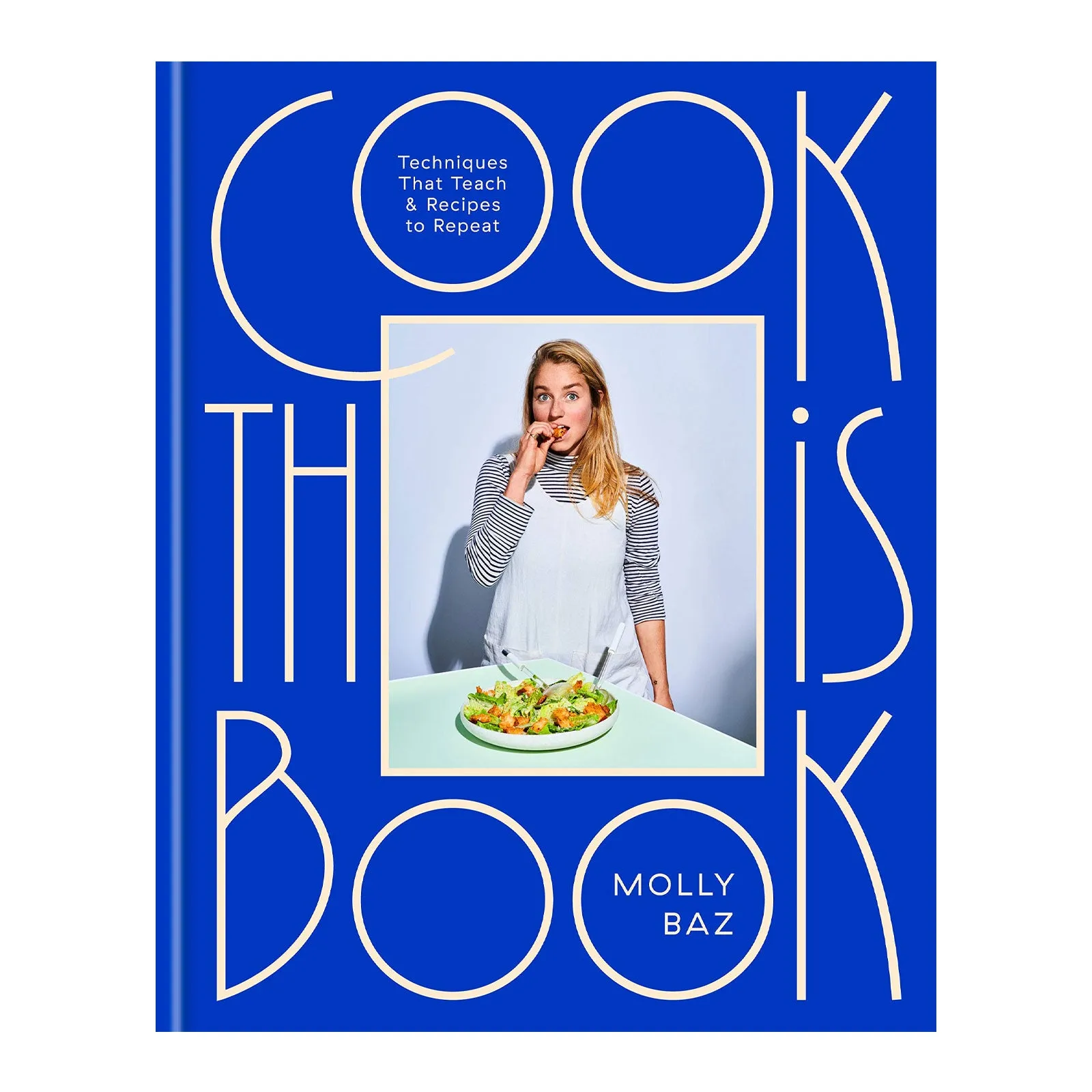 Cook This Book: Techniques That Teach and Recipes to Repeat: A Cookbook