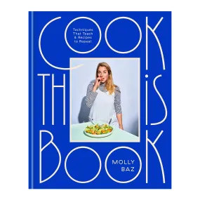 Cook This Book: Techniques That Teach and Recipes to Repeat: A Cookbook