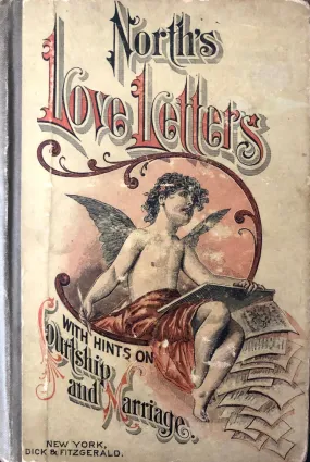 (Etiquette) Ingoldsby North. North's Book of Love Letters, with Directions How to Write and When to Use Them and One Hundred and Forty Specimen Letters.